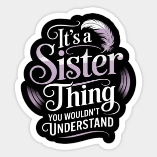 Its a Sister Thing you wouldnt understand Sister Sticker